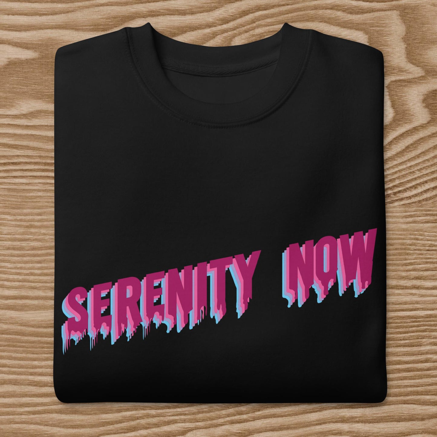 Serenity Now - Unisex Premium Sweatshirt