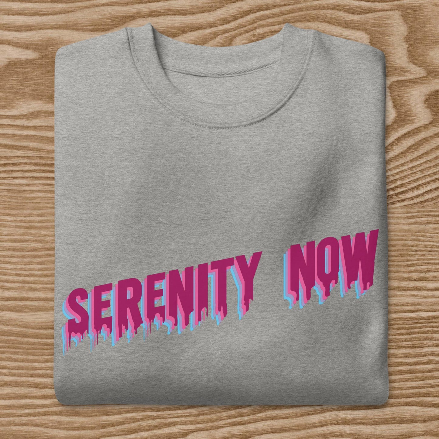 Serenity Now - Unisex Premium Sweatshirt