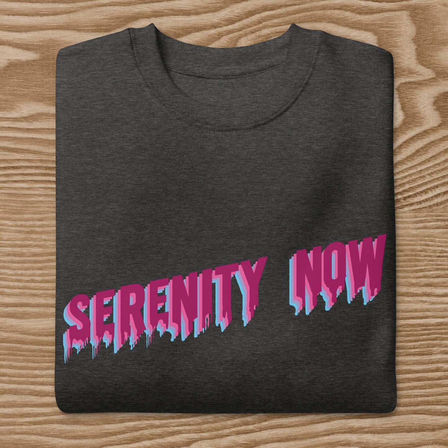 Serenity Now - Unisex Premium Sweatshirt