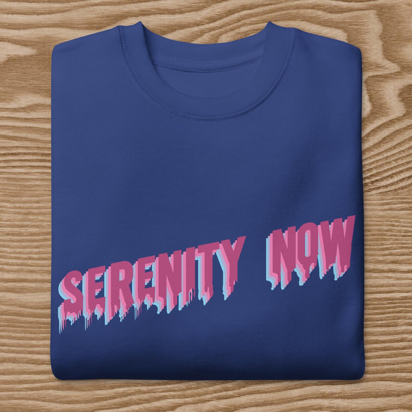 Serenity Now - Unisex Premium Sweatshirt