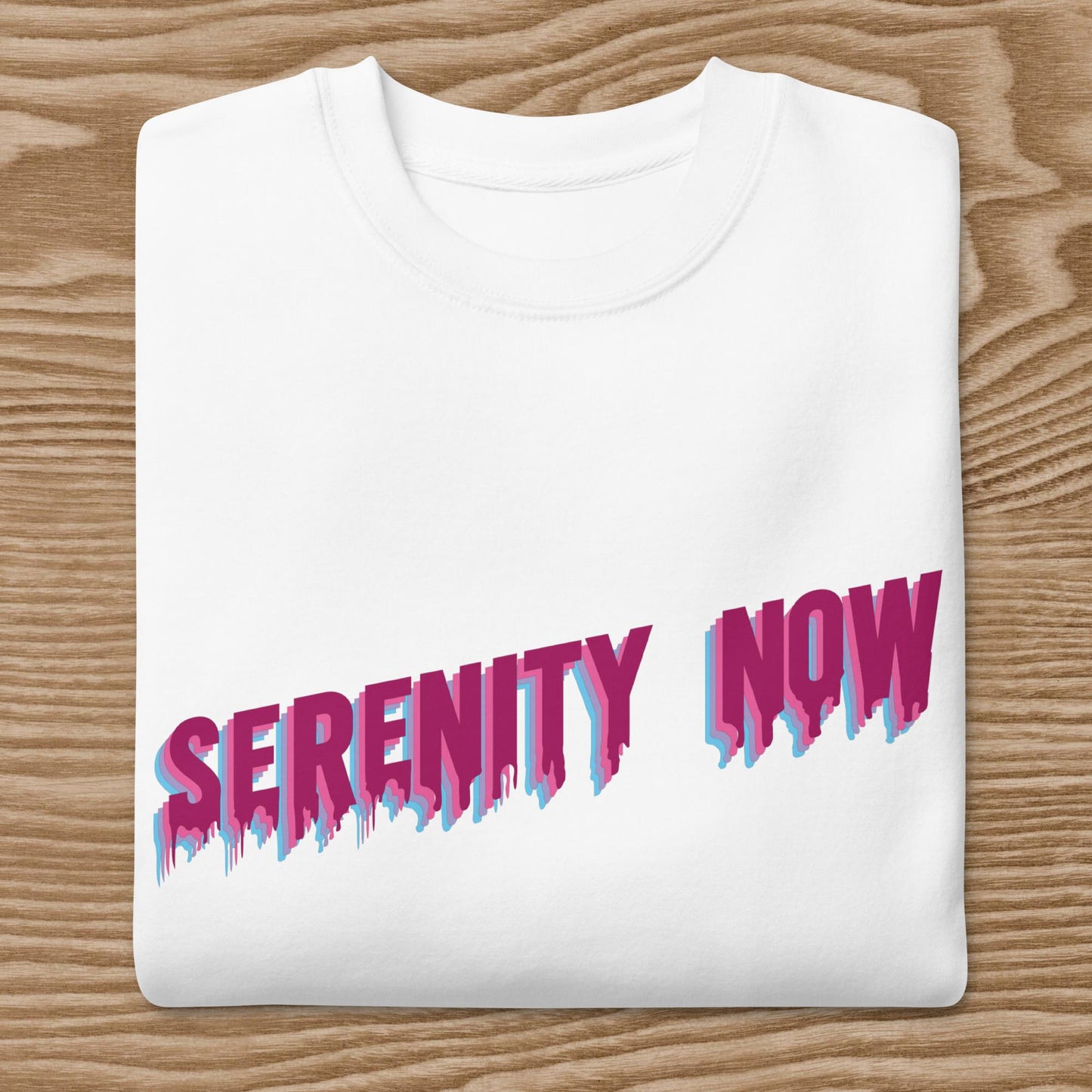 Serenity Now - Unisex Premium Sweatshirt